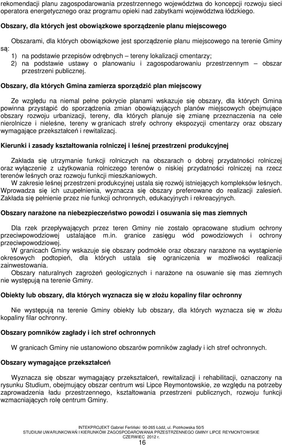 tereny lokalizacji cmentarzy; 2) na podstawie ustawy o planowaniu i zagospodarowaniu przestrzennym obszar przestrzeni publicznej.