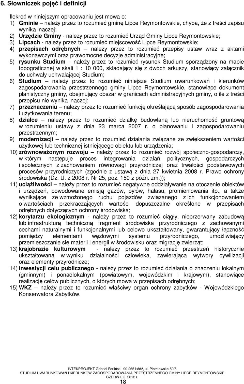 z aktami wykonawczymi oraz prawomocne decyzje administracyjne; 5) rysunku Studium należy przez to rozumieć rysunek Studium sporządzony na mapie topograficznej w skali 1 : 10 000, składający się z