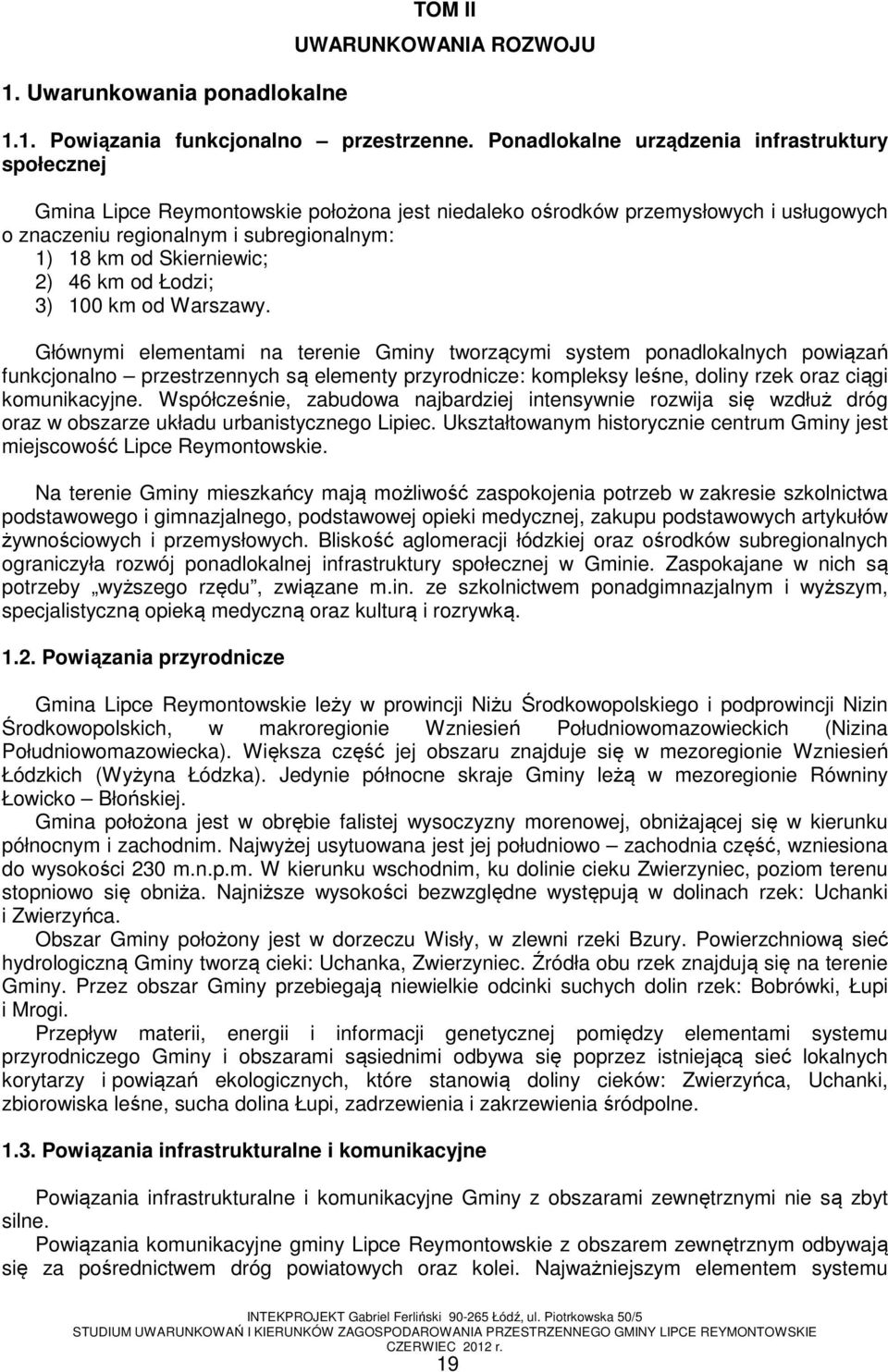 Skierniewic; 2) 46 km od Łodzi; 3) 100 km od Warszawy.