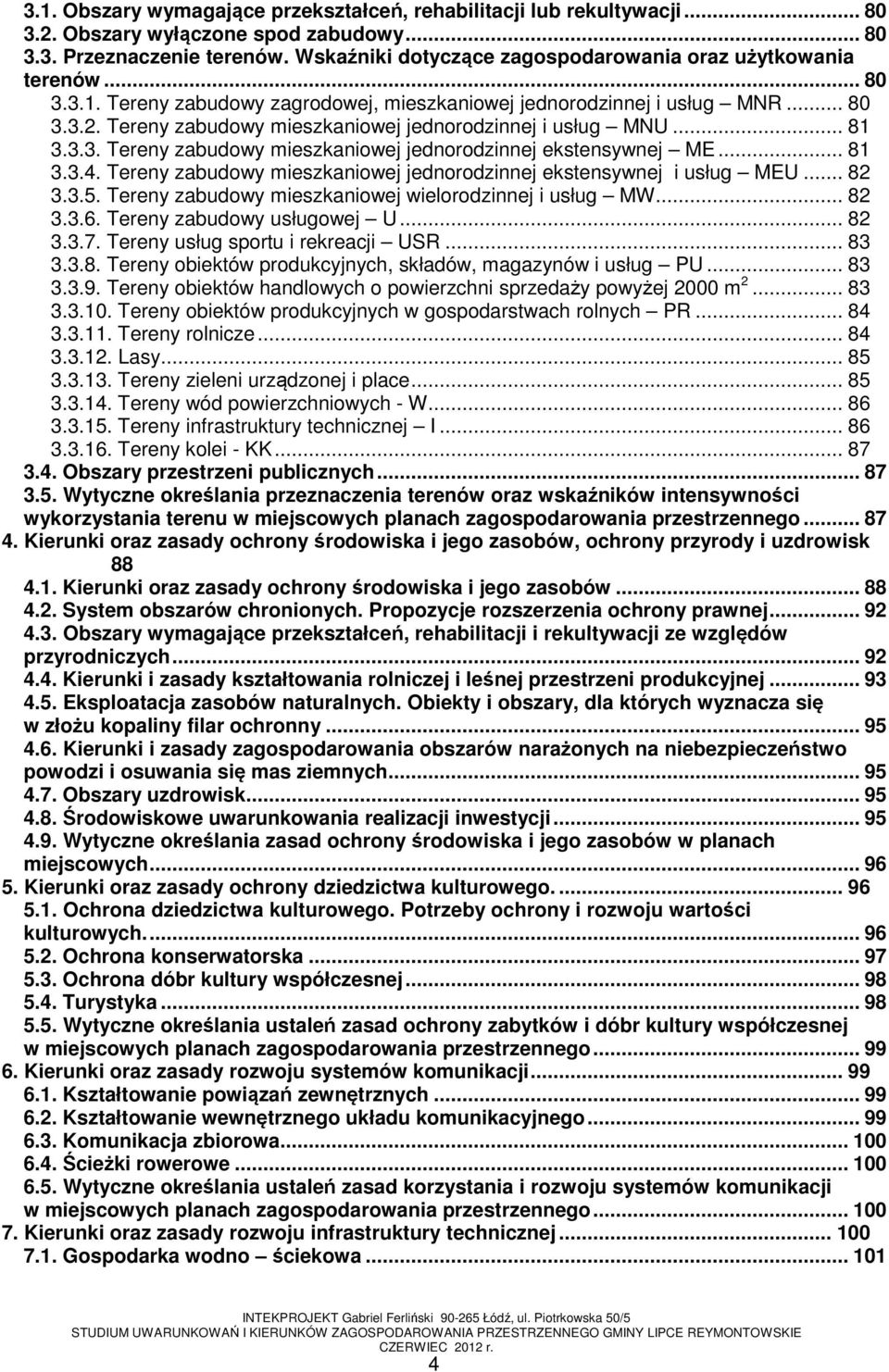 Tereny zabudowy mieszkaniowej jednorodzinnej i usług MNU... 81 3.3.3. Tereny zabudowy mieszkaniowej jednorodzinnej ekstensywnej ME... 81 3.3.4.