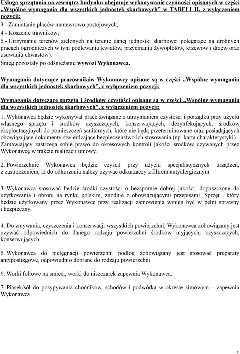 żywopłotów, krzewów i drzew oraz usuwaniu chwastów). Śnieg pozostały po odśnieżaniu wywozi Wykonawca.