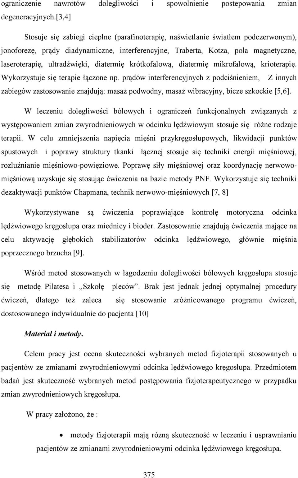 ultradźwięki, diatermię krótkofalową, diatermię mikrofalową, krioterapię. Wykorzystuje się terapie łączone np.