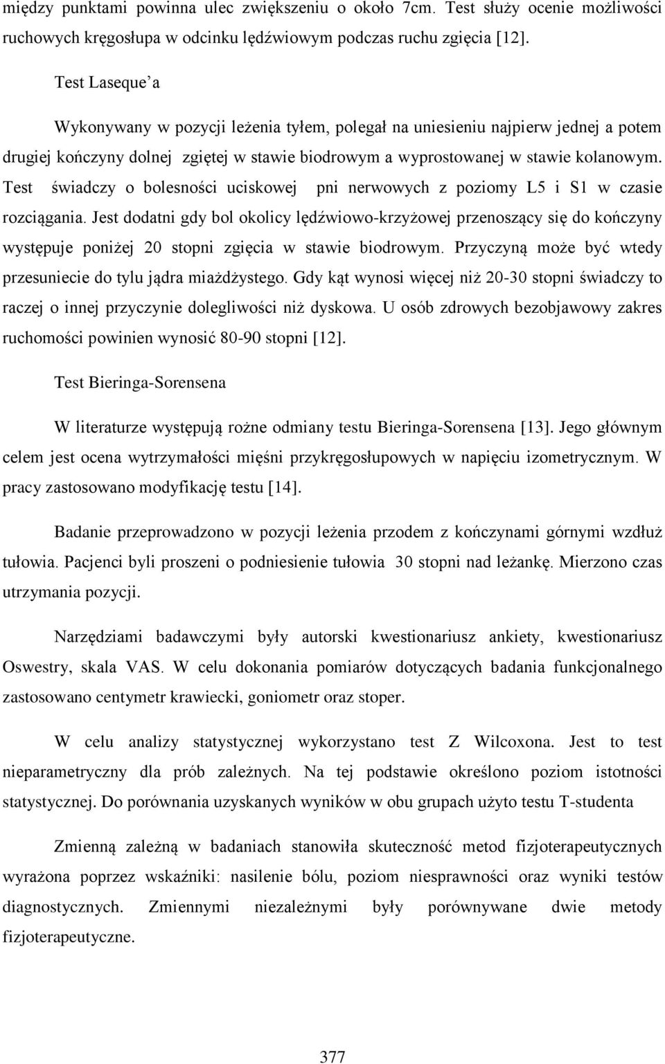Test świadczy o bolesności uciskowej pni nerwowych z poziomy L5 i S1 w czasie rozciągania.