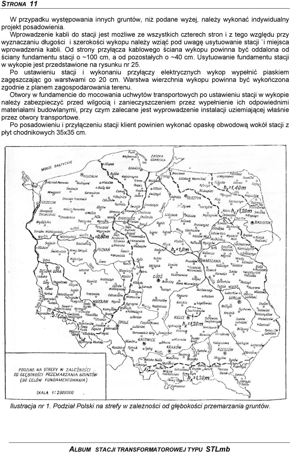 kabli. Od strony przyłącza kablowego ściana wykopu powinna być oddalona od ściany fundamentu stacji o ~100 cm, a od pozostałych o ~40 cm.