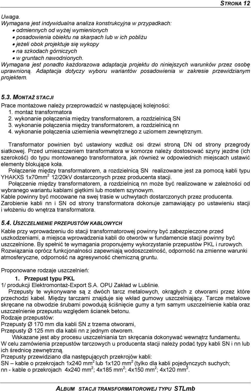 górniczych w gruntach nawodnionych. Wymagana jest ponadto każdorazowa adaptacja projektu do niniejszych warunków przez osobę uprawnioną.