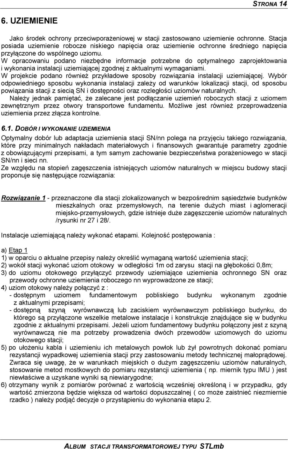 W opracowaniu podano niezbędne informacje potrzebne do optymalnego zaprojektowania i wykonania instalacji uziemiającej zgodnej z aktualnymi wymaganiami.