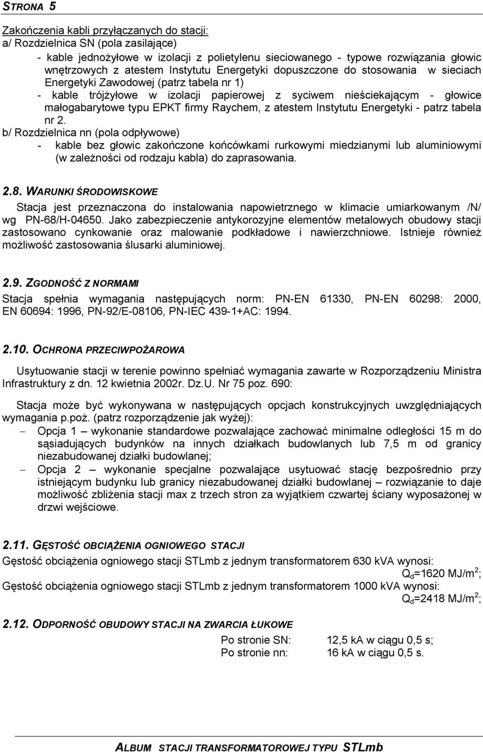 firmy Raychem, z atestem Instytutu Energetyki - patrz tabela nr 2.