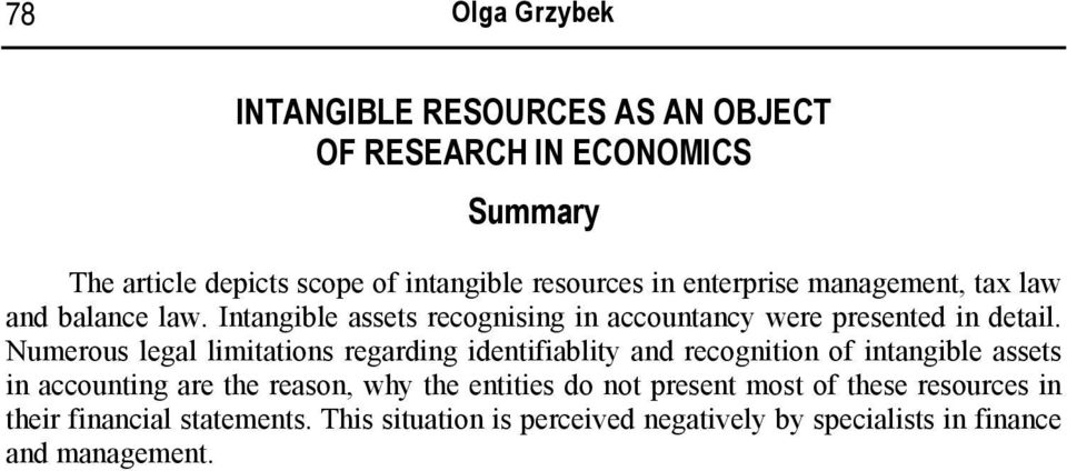 Numerous legal limitations regarding identifiablity and recognition of intangible assets in accounting are the reason, why the entities