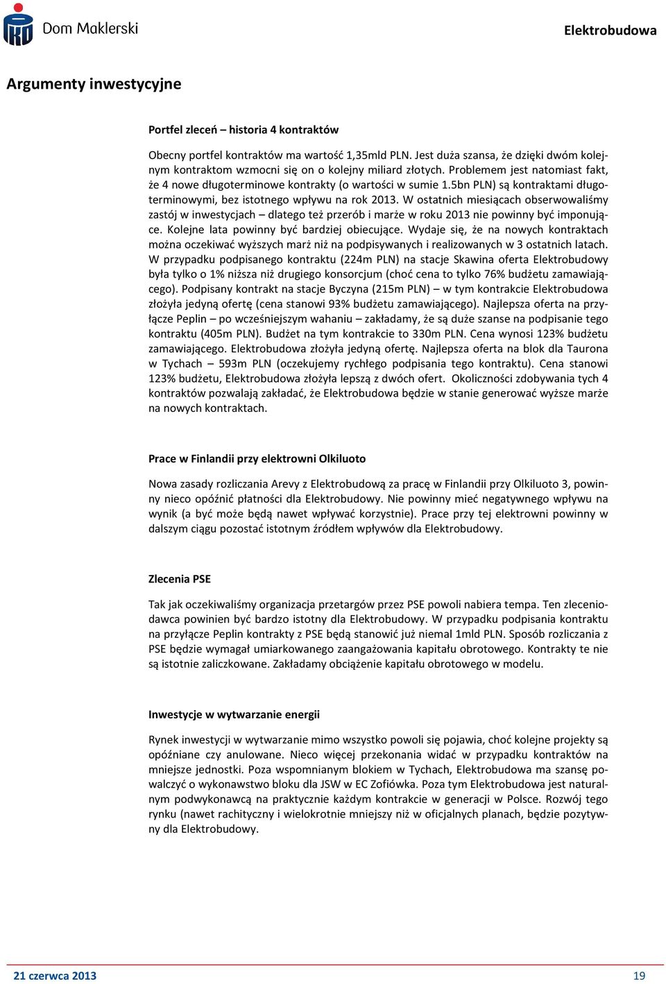 5bn PLN) są kontraktami długoterminowymi, bez istotnego wpływu na rok 2013.