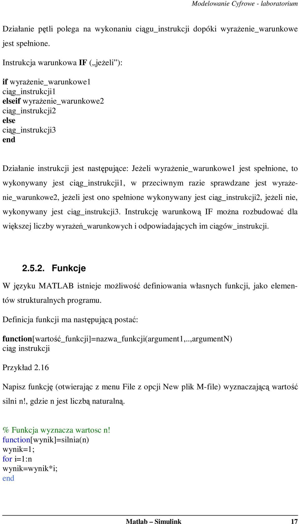 wyrażenie_warunkowe1 jest spełnione, to wykonywany jest ciąg_instrukcji1, w przeciwnym razie sprawdzane jest wyrażenie_warunkowe2, jeżeli jest ono spełnione wykonywany jest ciąg_instrukcji2, jeżeli