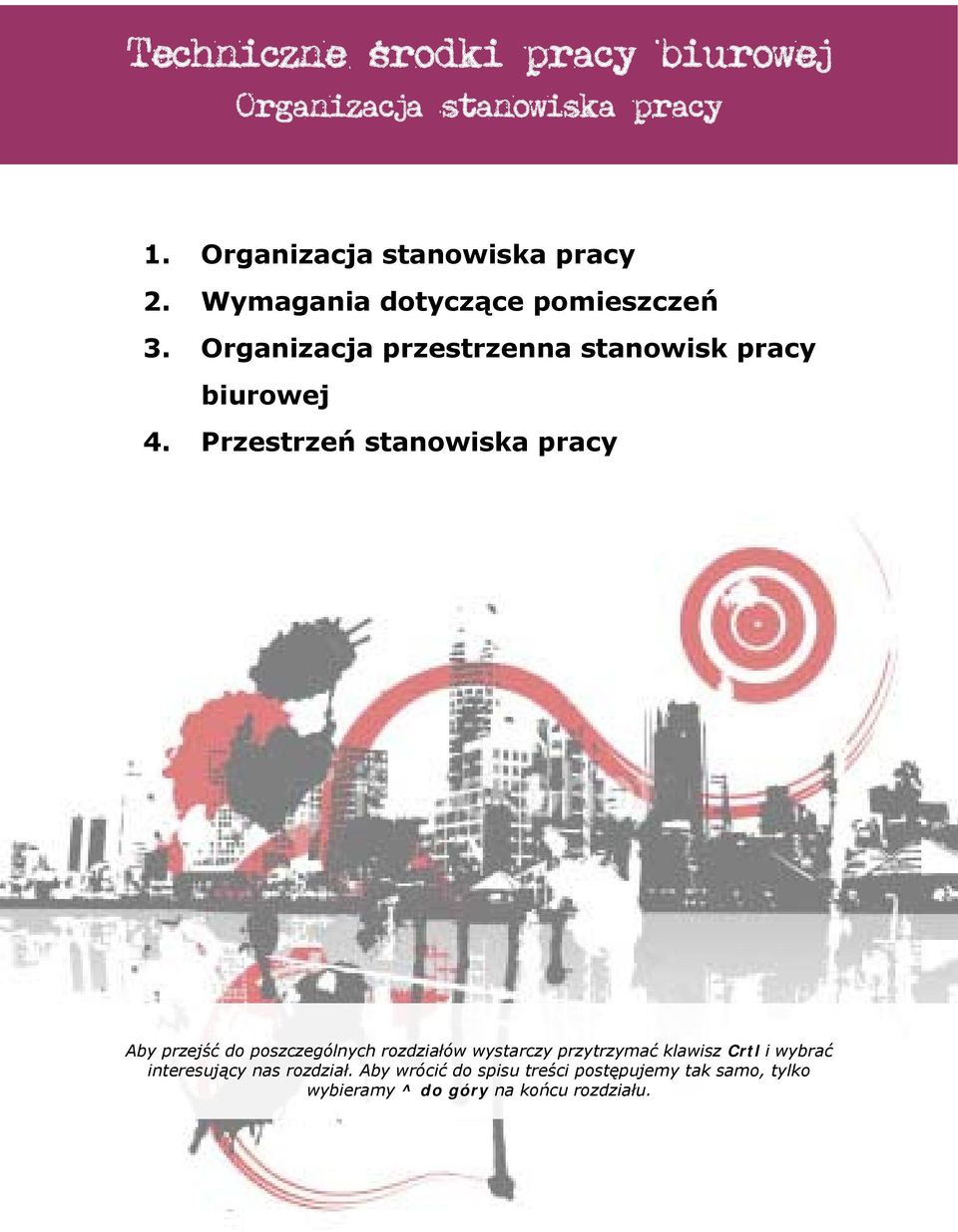 Przestrzeń stanowiska pracy Aby przejść do poszczególnych rozdziałów wystarczy przytrzymać klawisz Crtl