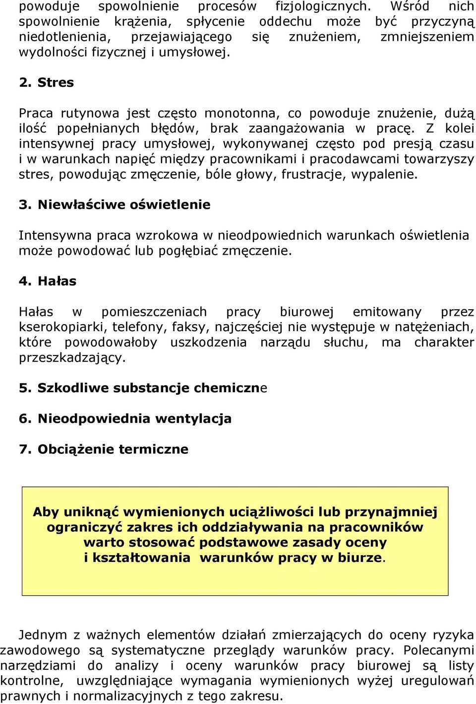 Stres Praca rutynowa jest często monotonna, co powoduje znużenie, dużą ilość popełnianych błędów, brak zaangażowania w pracę.