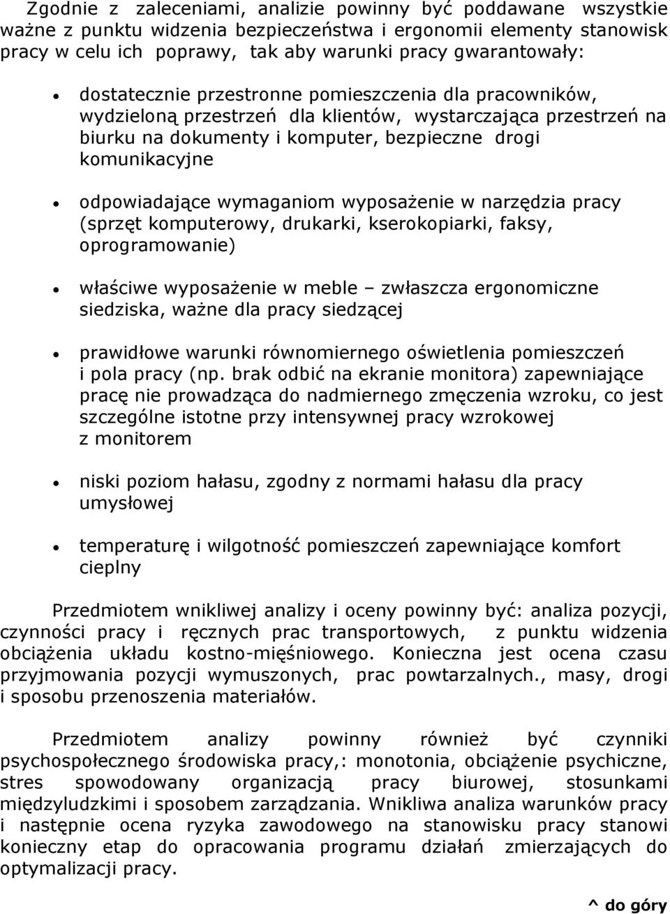 wymaganiom wyposażenie w narzędzia pracy (sprzęt komputerowy, drukarki, kserokopiarki, faksy, oprogramowanie) właściwe wyposażenie w meble zwłaszcza ergonomiczne siedziska, ważne dla pracy siedzącej
