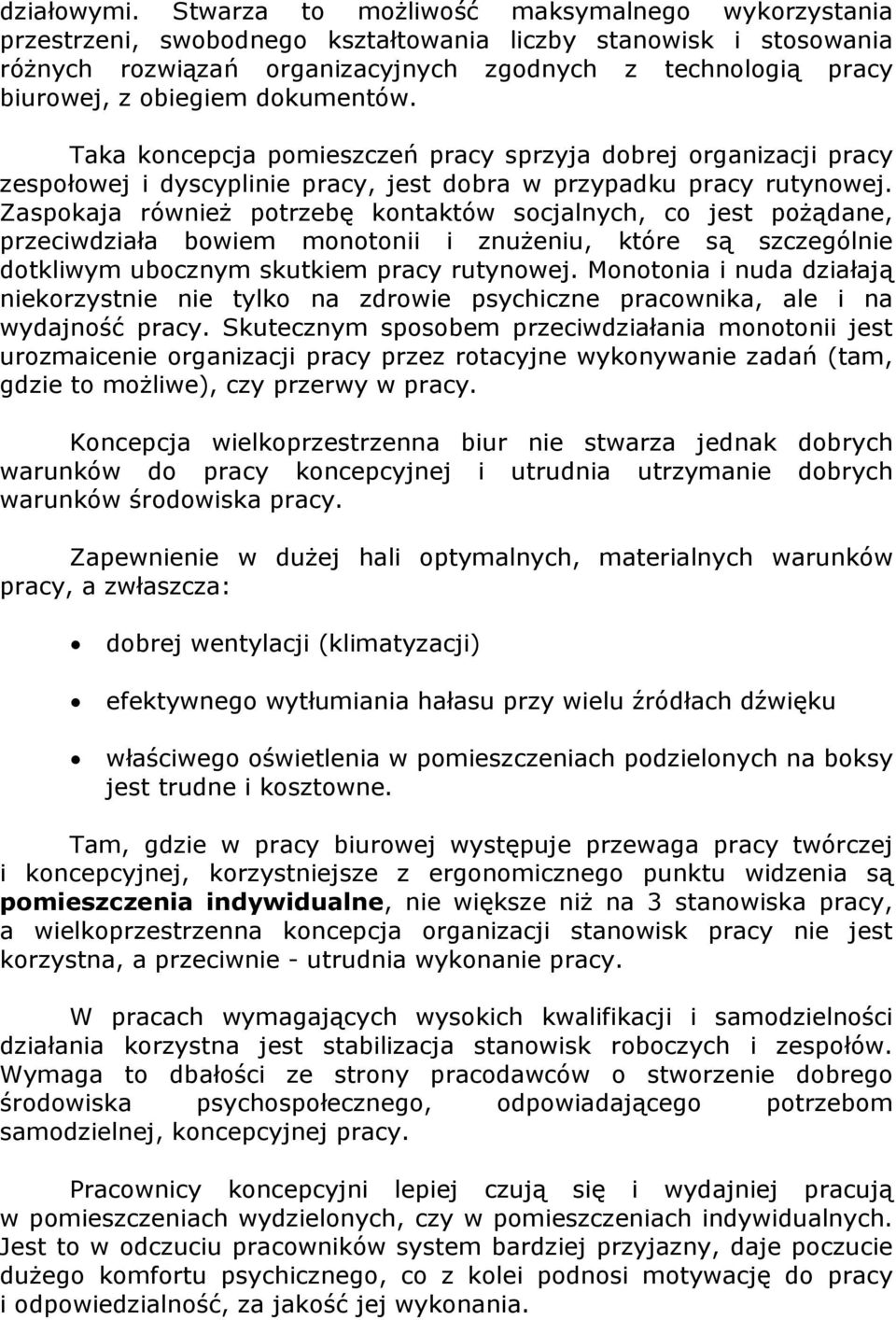 dokumentów. Taka koncepcja pomieszczeń pracy sprzyja dobrej organizacji pracy zespołowej i dyscyplinie pracy, jest dobra w przypadku pracy rutynowej.