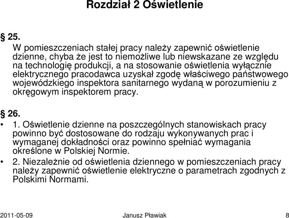 wyłącznie elektrycznego pracodawca uzyskał zgodę właściwego państwowego wojewódzkiego inspektora sanitarnego wydaną w porozumieniu z okręgowym inspektorem pracy. 26. 1.