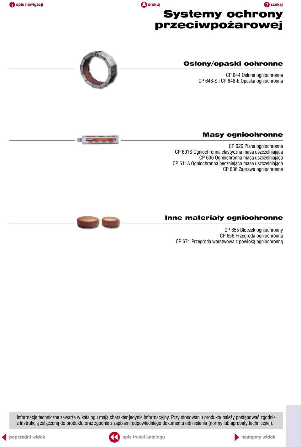 ogniochronne CP 655 Bloczek ogniochronny CP 656 Przegroda ogniochronna CP 671 Przegroda warstwowa z powłoką ogniochronną Informacje techniczne zawarte w katalogu mają charakter