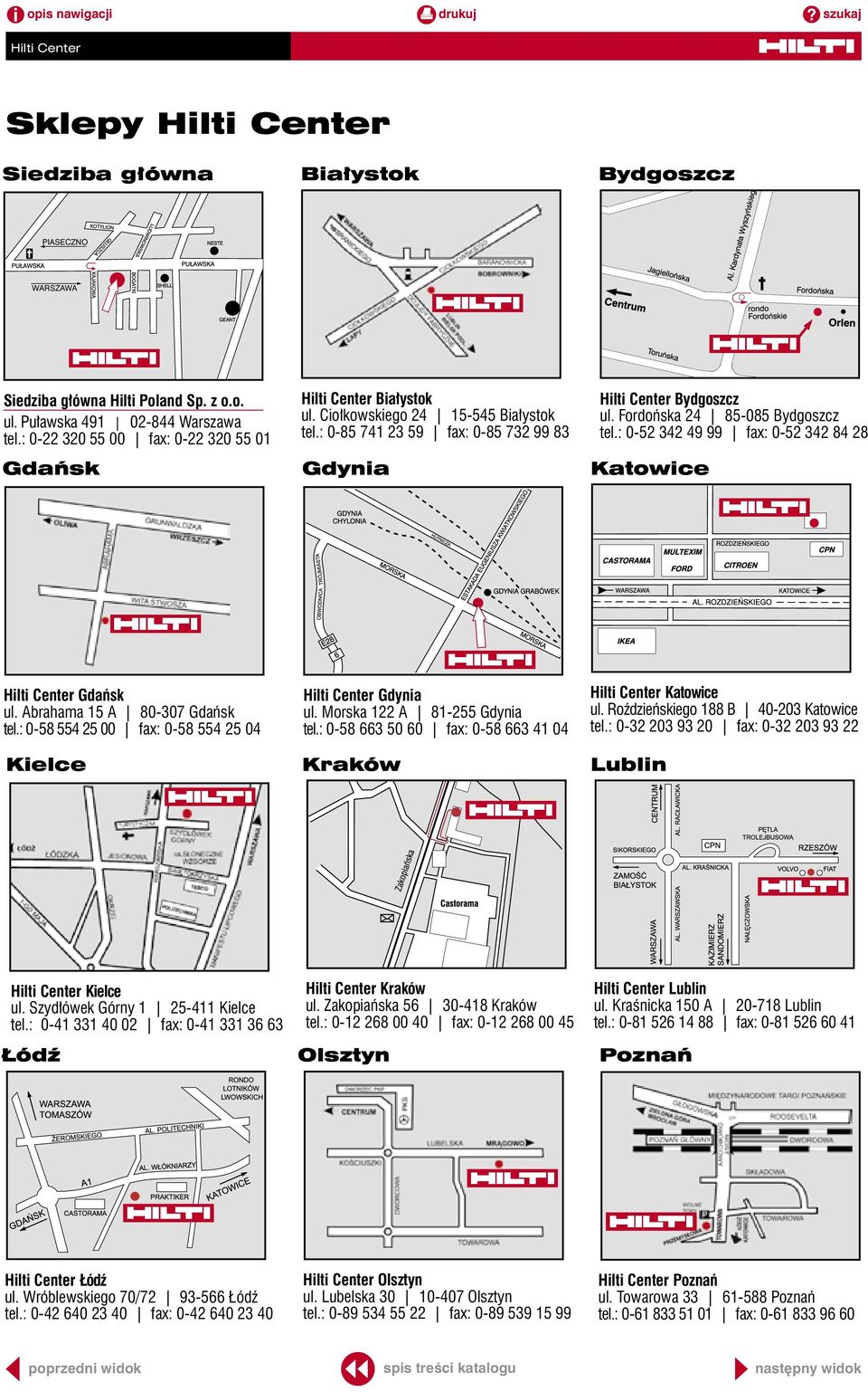 Fordońska 24 85-085 Bydgoszcz tel.: 0-52 342 49 99 fax: 0-52 342 84 28 Katowice Hilti Center Gdańsk ul. Abrahama 15 A 80-307 Gdańsk tel.