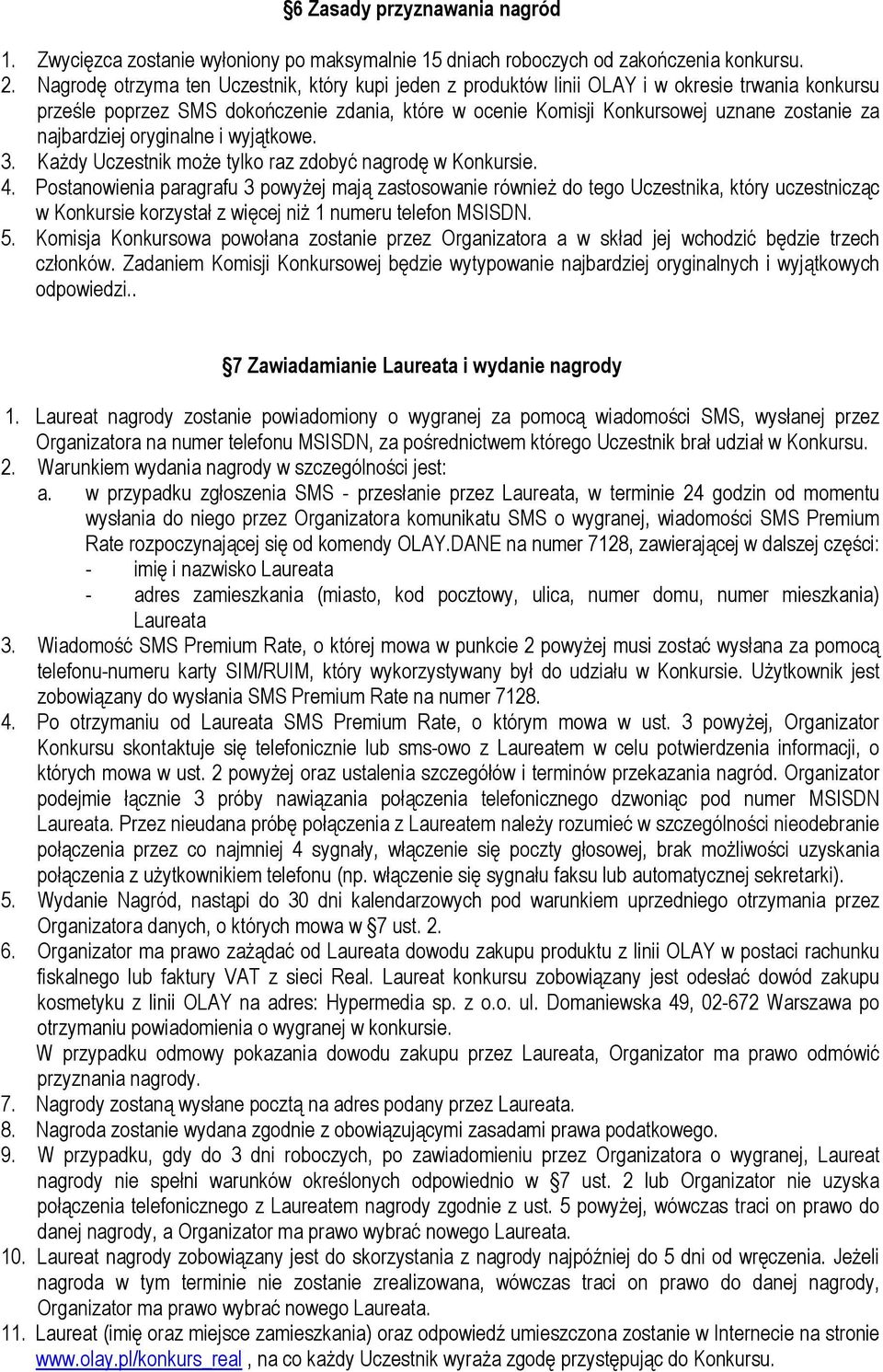 najbardziej oryginalne i wyjątkowe. 3. Każdy Uczestnik może tylko raz zdobyć nagrodę w Konkursie. 4.