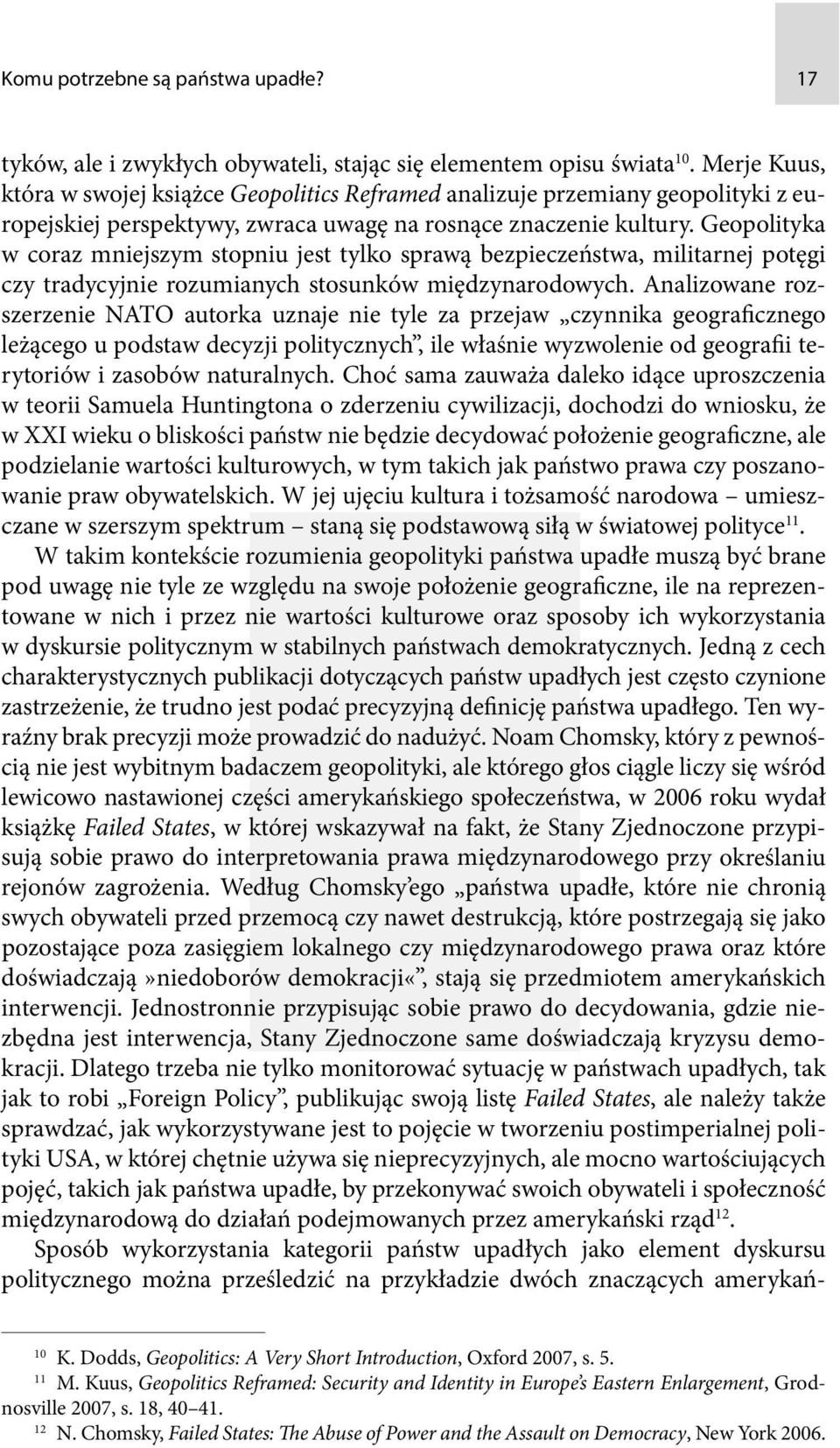 Geopolityka w coraz mniejszym stopniu jest tylko sprawą bezpieczeństwa, militarnej potęgi czy tradycyjnie rozumianych stosunków międzynarodowych.