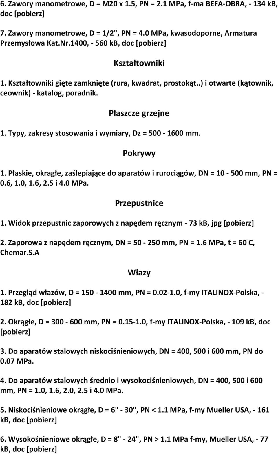 Typy, zakresy stosowania i wymiary, Dz = 500 1600 mm. Pokrywy 1. Płaskie, okragłe, zaślepiające do aparatów i rurociągów, DN = 10 500 mm, PN = 0.6, 1.0, 1.6, 2.5 i 4.0 MPa. Przepustnice 1.