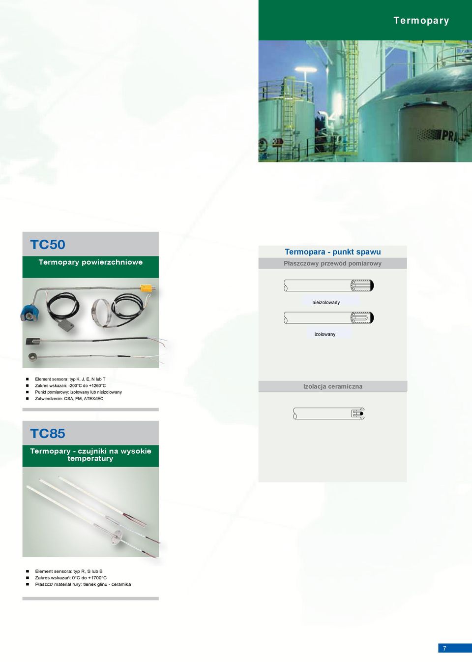 pomiarowy: izolowany lub nieizolowany Zatwierdzenie: CSA, FM, ATEX/IEC Izolacja ceramiczna TC85 Termopary - czujniki