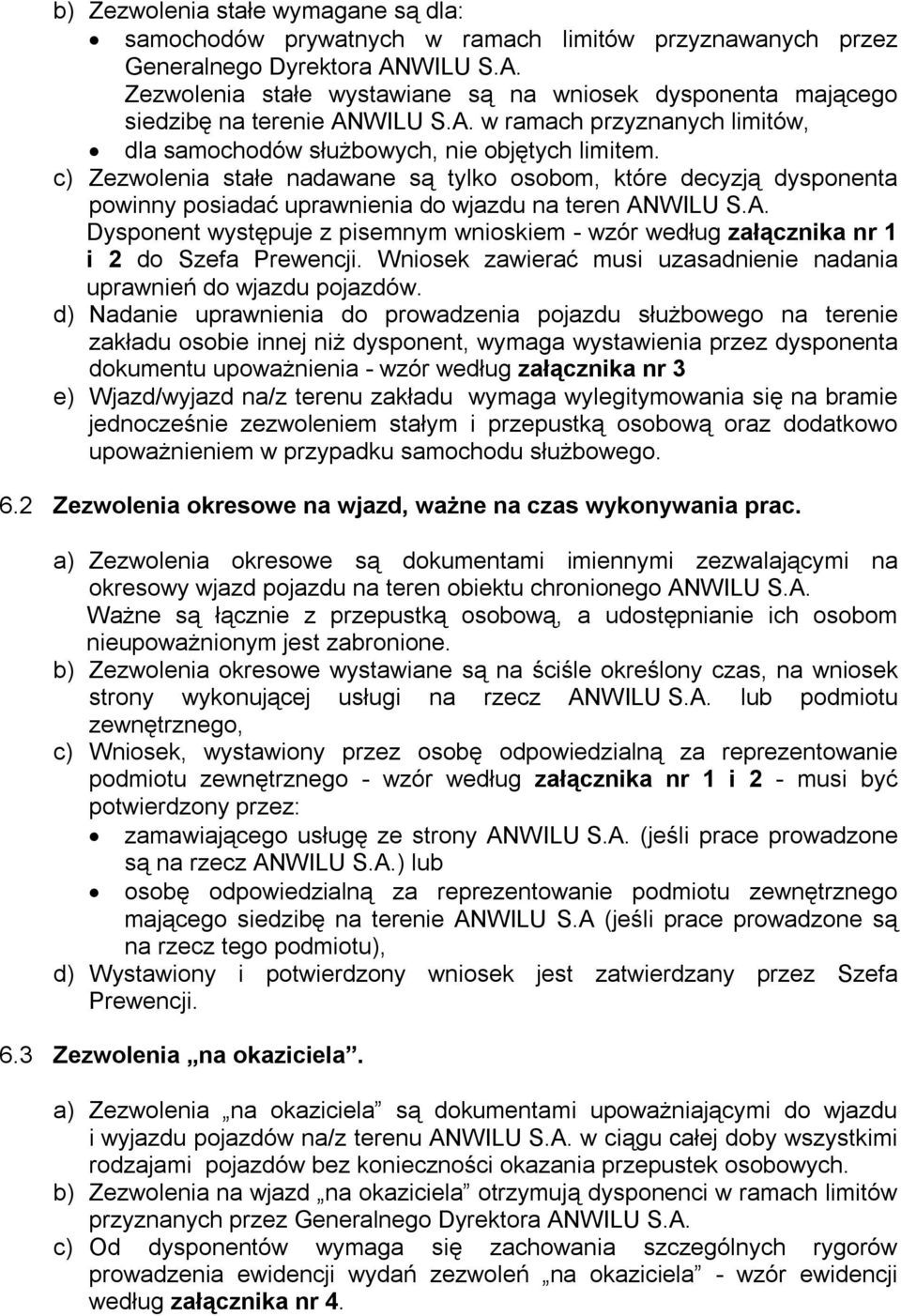 c) Zezwolenia stałe nadawane są tylko osobom, które decyzją dysponenta powinny posiadać uprawnienia do wjazdu na teren AN