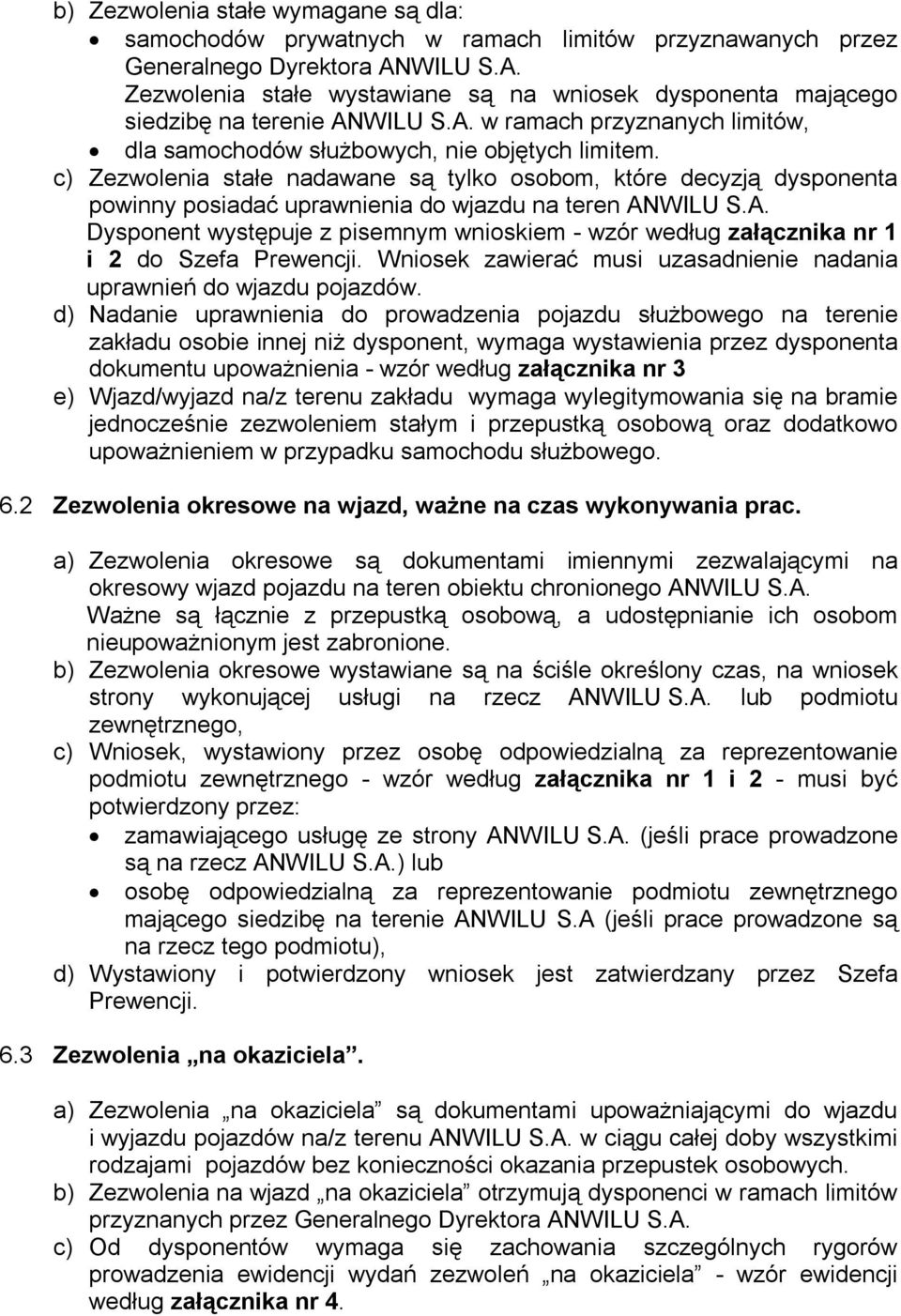 c) Zezwolenia stałe nadawane są tylko osobom, które decyzją dysponenta powinny posiadać uprawnienia do wjazdu na teren AN