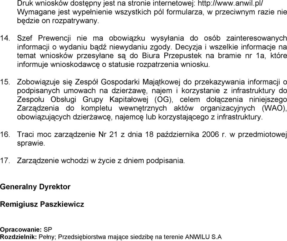 Decyzja i wszelkie informacje na temat wniosków przesyłane są do Biura Przepustek na bramie nr 1a, które informuje wnioskodawcę o statusie rozpatrzenia wniosku. 15.