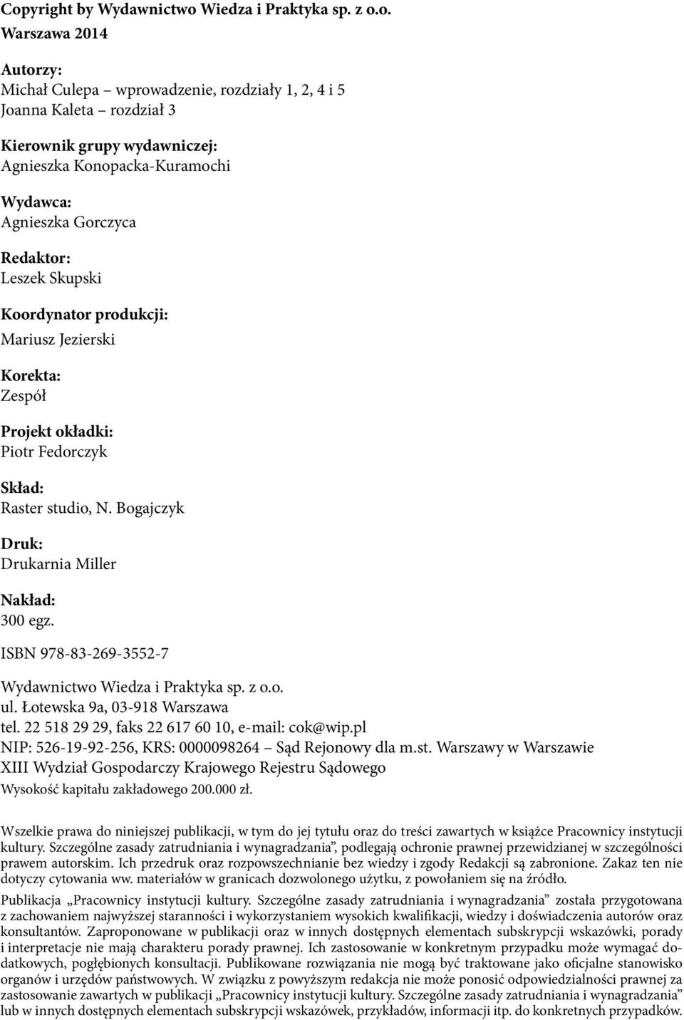 Bogajczyk Druk: Drukarnia Miller Nakład: 300 egz. ISBN 978-83-269-3552-7 Wydawnictwo Wiedza i Praktyka sp. z o.o. ul. Łotewska 9a, 03-918 Warszawa tel.