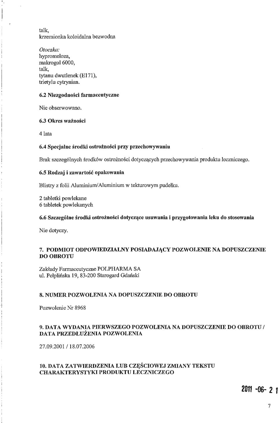 Aluminium w tekturowym pudelku. 2 tabletki powlekane 6 tabletek powlekanych 6.6 Szczeg61ne srodki ostroznosci dotycz'lcc usuwania i przygotowania leku do stosowania Nie dotyczy. 7.