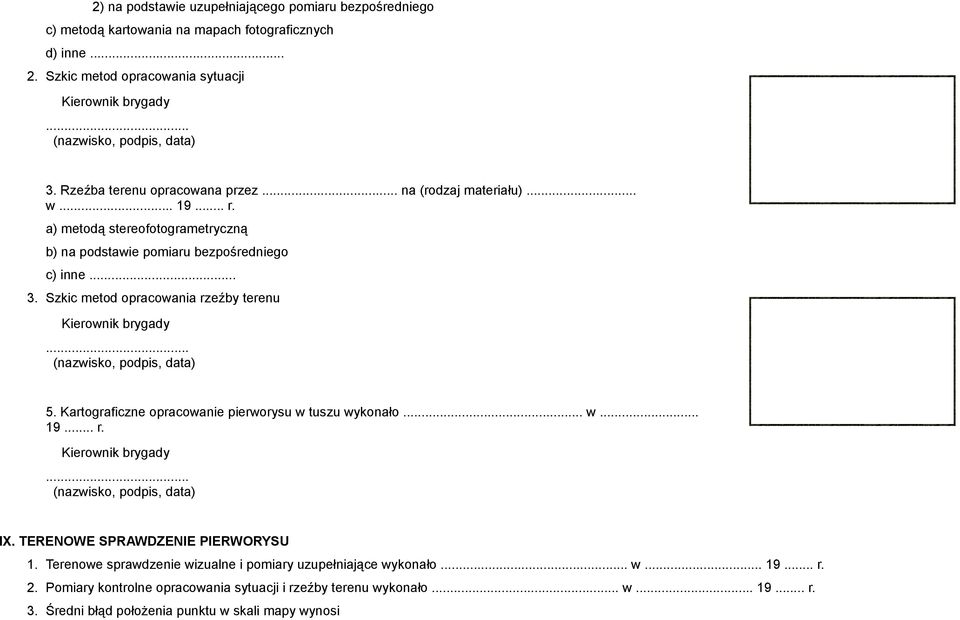 Szkic metod opracowania rzeźby terenu Kierownik brygady... 5. Kartograficzne opracowanie pierworysu w tuszu wykonało... w... 19... r. Kierownik brygady... IX.