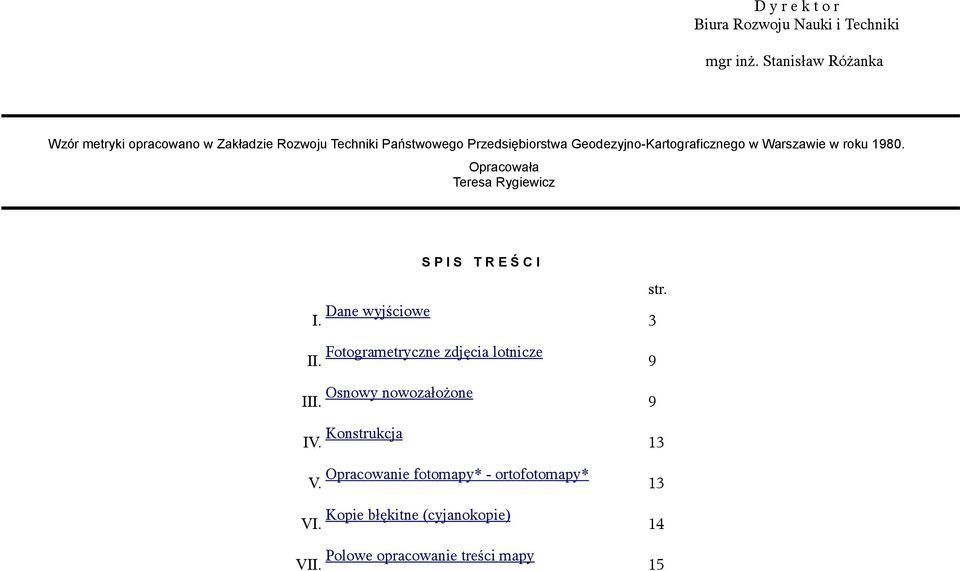 Geodezyjno-Kartograficznego w Warszawie w roku 1980. Opracowała Teresa Rygiewicz S P I S T R E Ś C I str. I. Dane wyjściowe 3 II.