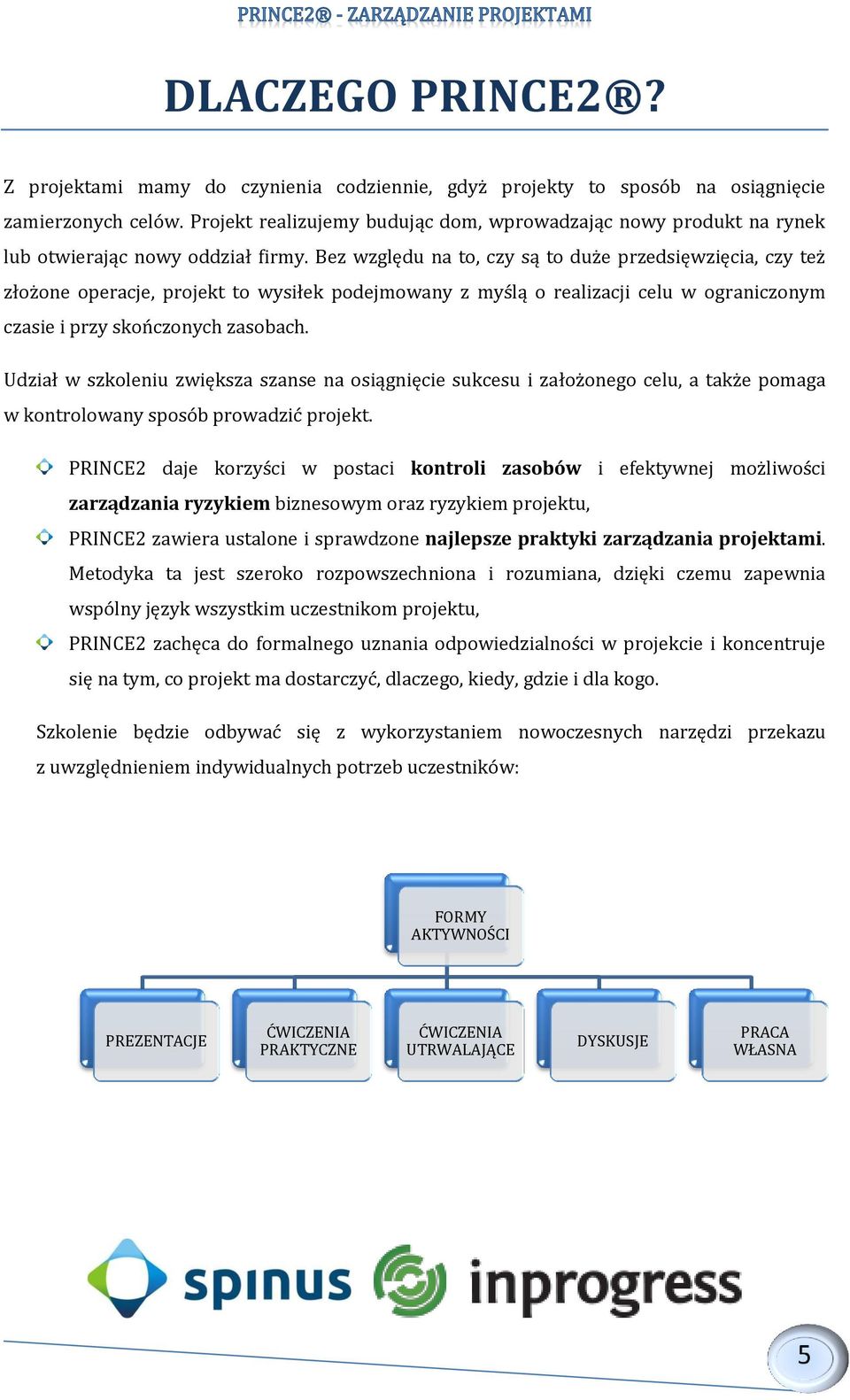 Bez względu na to, czy są to duże przedsięwzięcia, czy też złożone operacje, projekt to wysiłek podejmowany z myślą o realizacji celu w ograniczonym czasie i przy skończonych zasobach.