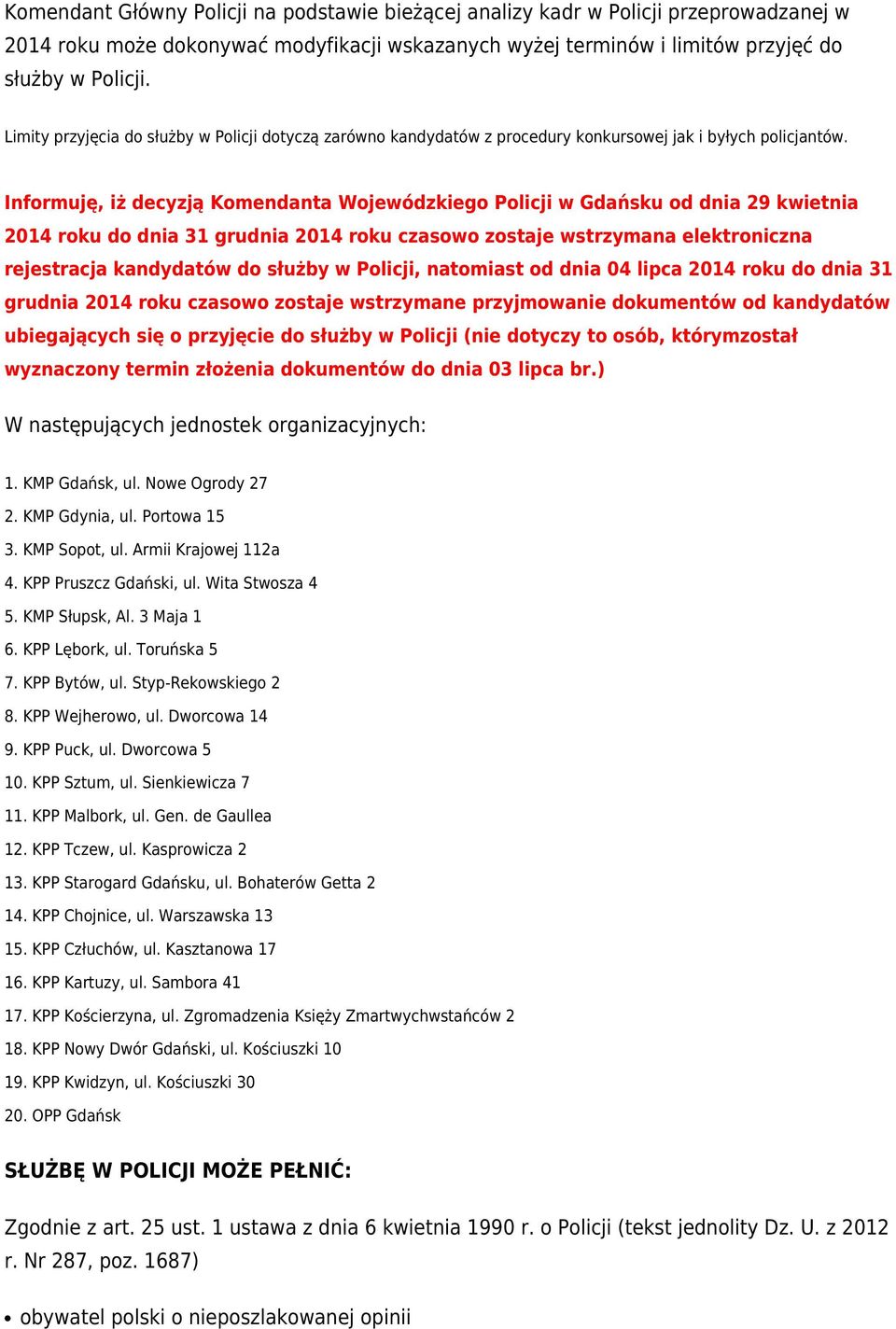 Informuję, iż decyzją Komendanta Wojewódzkiego Policji w Gdańsku od dnia 29 kwietnia 2014 roku do dnia 31 grudnia 2014 roku czasowo zostaje wstrzymana elektroniczna rejestracja kandydatów do służby w