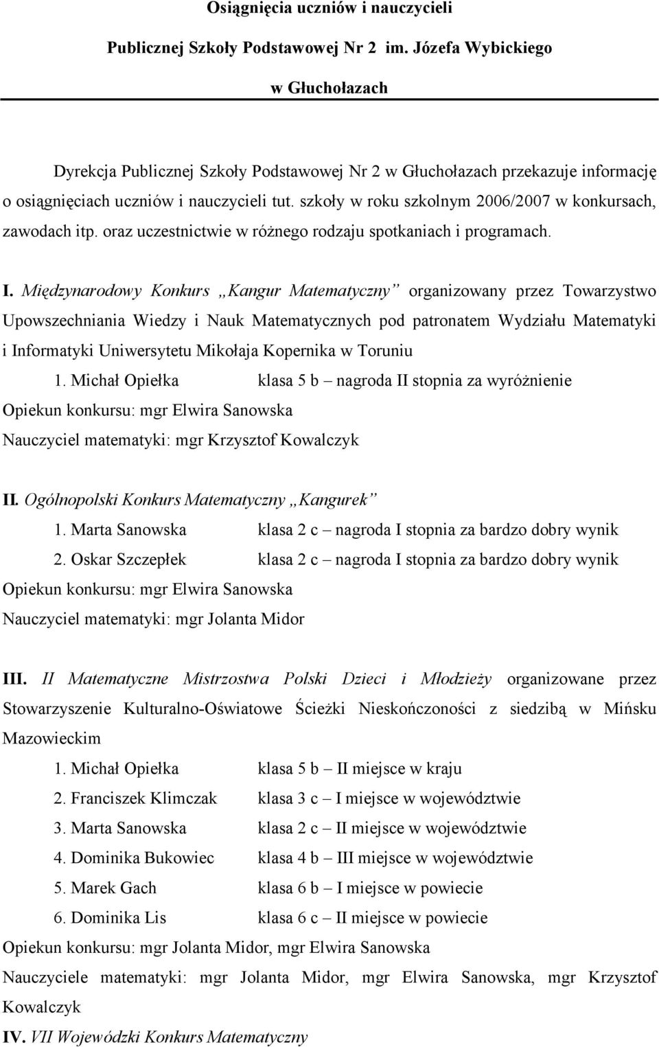 szkoły w roku szkolnym 2006/2007 w konkursach, zawodach itp. oraz uczestnictwie w róŝnego rodzaju spotkaniach i programach. I.