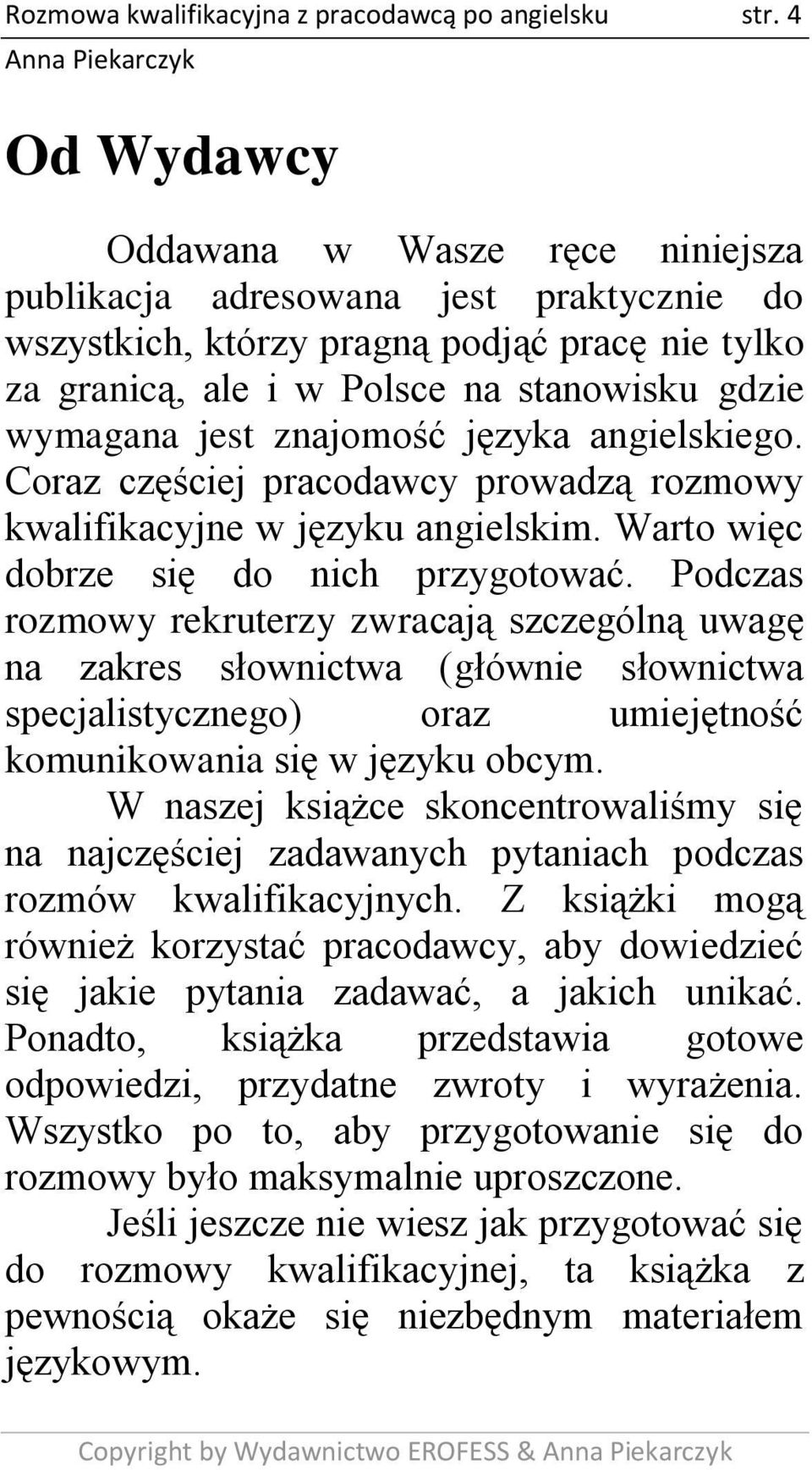 znajomość języka angielskiego. Coraz częściej pracodawcy prowadzą rozmowy kwalifikacyjne w języku angielskim. Warto więc dobrze się do nich przygotować.