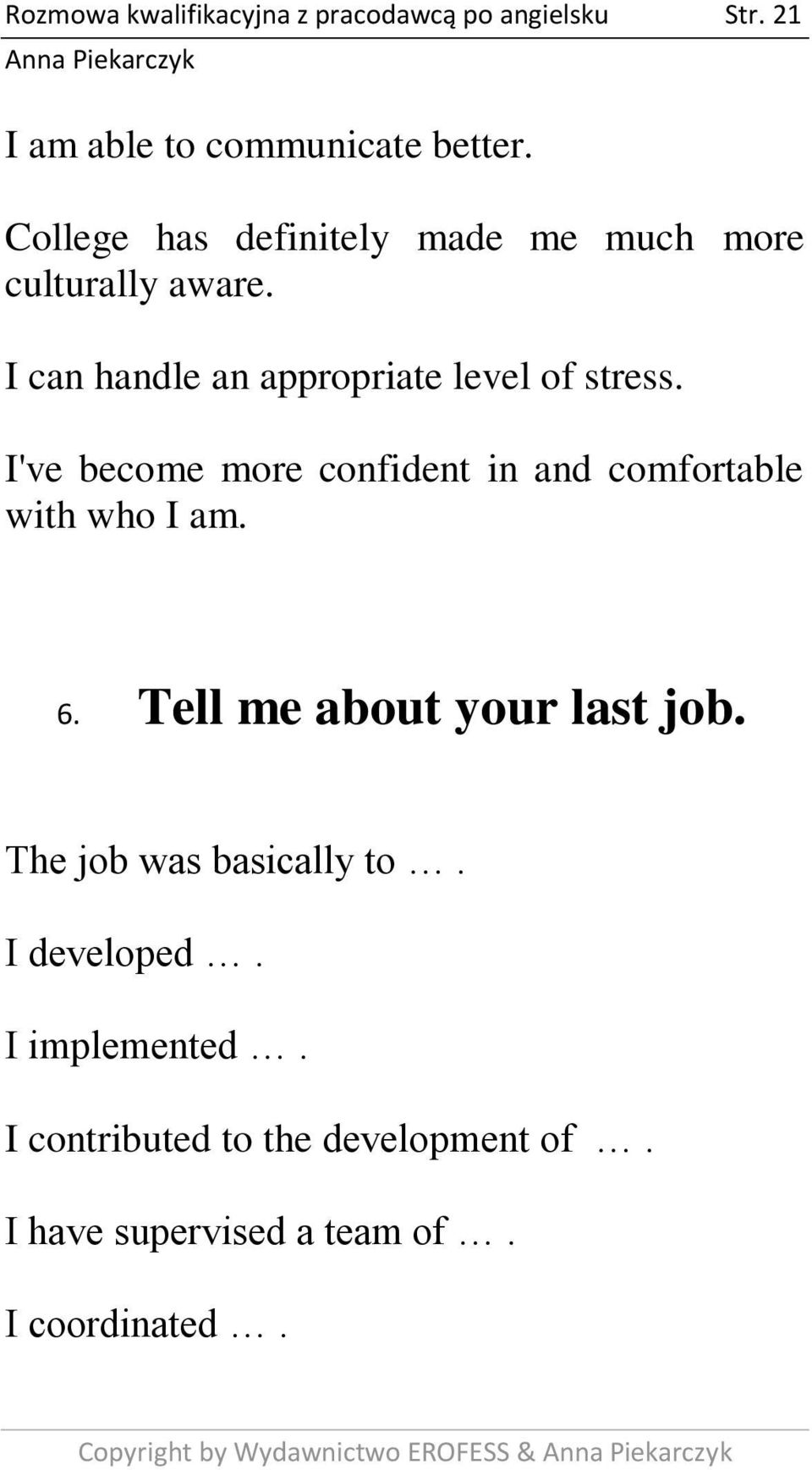 I've become more confident in and comfortable with who I am. 6. Tell me about your last job.