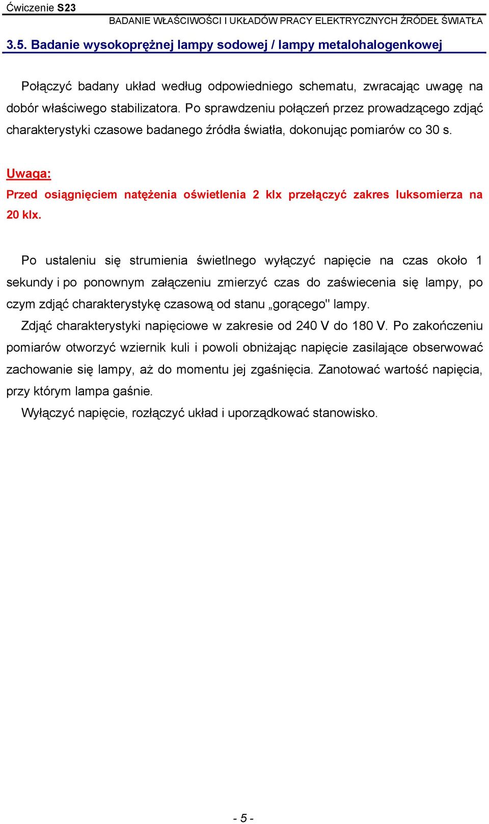 Uwaga: Przed osiągnięciem natężenia oświetlenia 2 klx przełączyć zakres luksomierza na 20 klx.