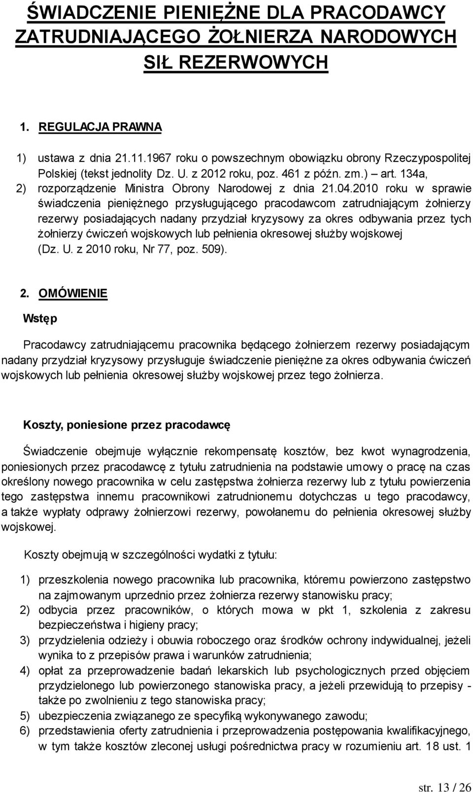 2010 roku w sprawie świadczenia pieniężnego przysługującego pracodawcom zatrudniającym żołnierzy rezerwy posiadających nadany przydział kryzysowy za okres odbywania przez tych żołnierzy ćwiczeń