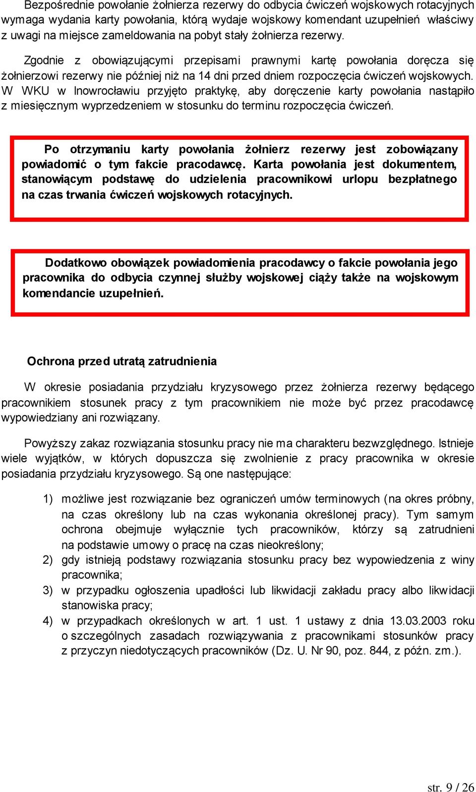 W WKU w Inowrocławiu przyjęto praktykę, aby doręczenie karty powołania nastąpiło z miesięcznym wyprzedzeniem w stosunku do terminu rozpoczęcia ćwiczeń.