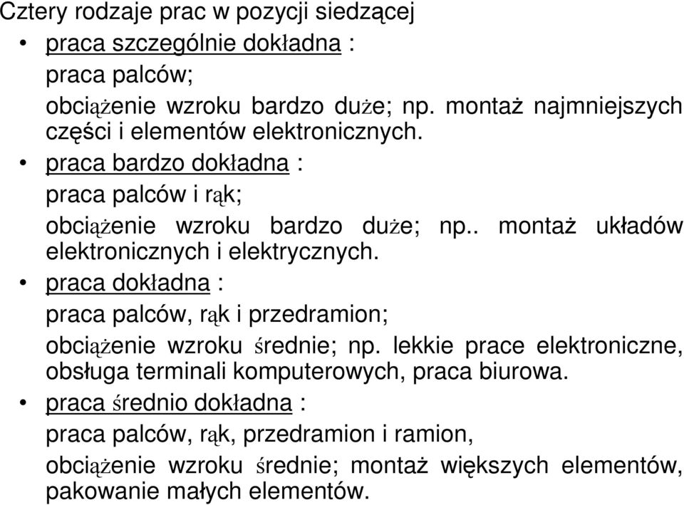 . montaż układów elektronicznych i elektrycznych. praca dokładna : praca palców, rąk i przedramion; obciążenie wzroku średnie; np.