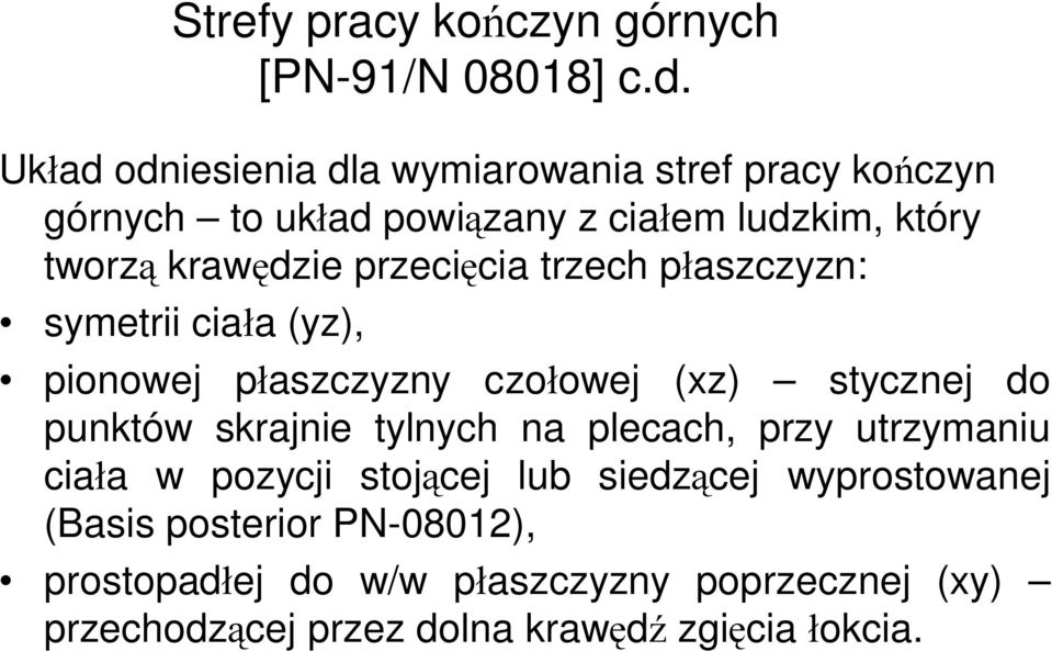 przecięcia trzech płaszczyzn: symetrii ciała (yz), pionowej płaszczyzny czołowej (xz) stycznej do punktów skrajnie tylnych na