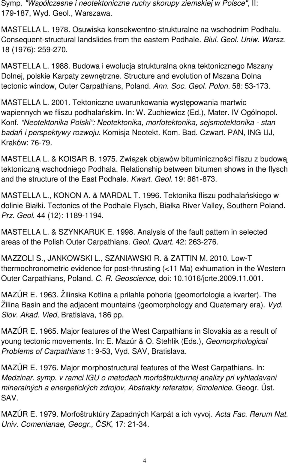 Budowa i ewolucja strukturalna okna tektonicznego Mszany Dolnej, polskie Karpaty zewnętrzne. Structure and evolution of Mszana Dolna tectonic window, Outer Carpathians, Poland. Ann. Soc. Geol. Polon.