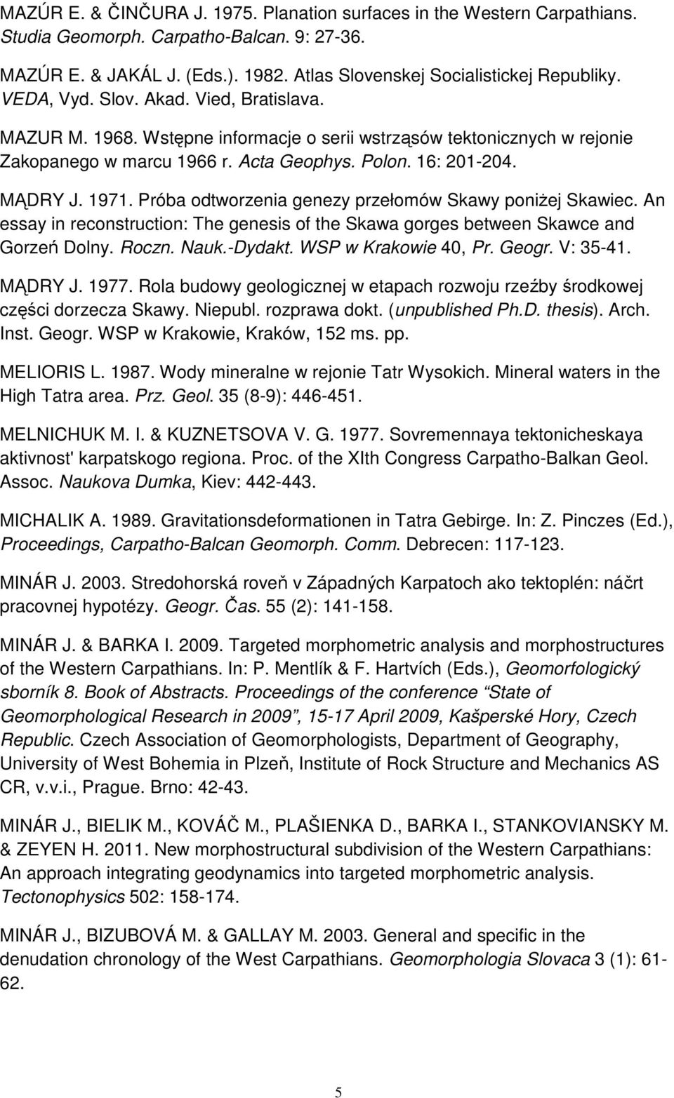 Próba odtworzenia genezy przełomów Skawy poniżej Skawiec. An essay in reconstruction: The genesis of the Skawa gorges between Skawce and Gorzeń Dolny. Roczn. Nauk.-Dydakt. WSP w Krakowie 40, Pr.