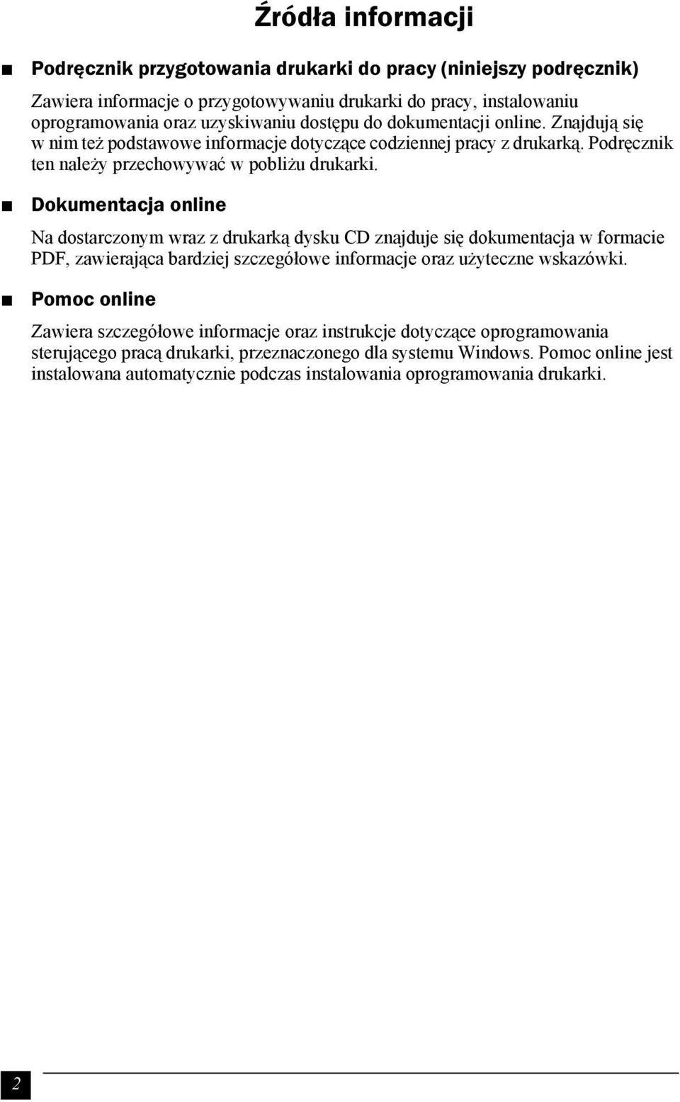 Dokumentacja online Na dostarczonym wraz z drukarką dysku CD znajduje się dokumentacja w formacie PDF, zawierająca bardziej szczegółowe informacje oraz użyteczne wskazówki.