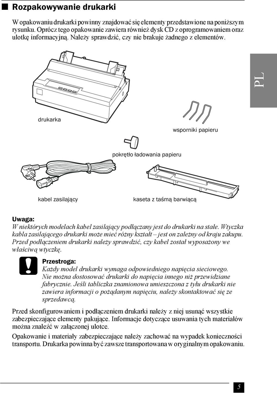 PL drukarka wsporniki papieru pokrętło ładowania papieru kabel zasilający kaseta z taśmą barwiącą W niektórych modelach kabel zasilający podłączany jest do drukarki na stałe.