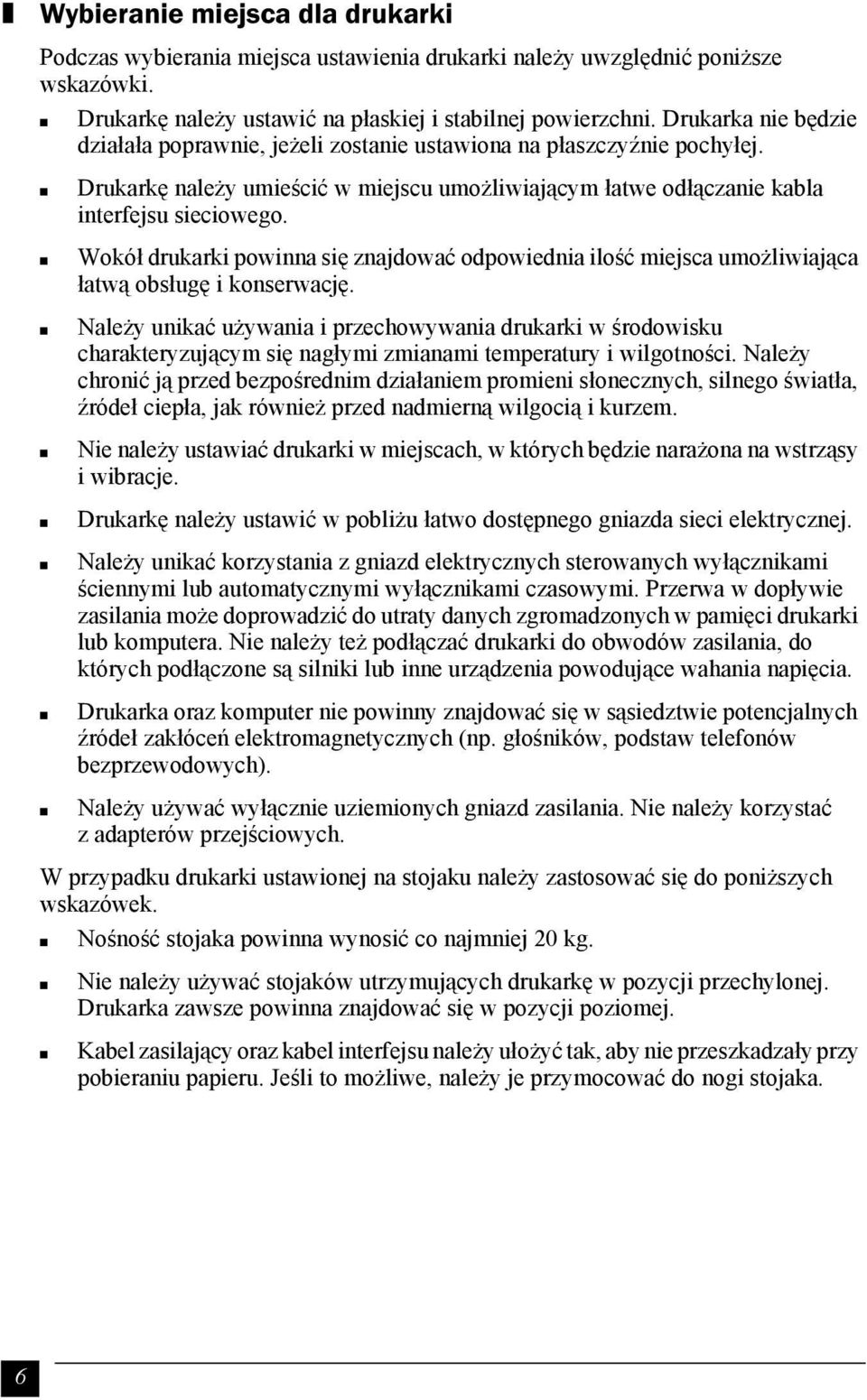 Wokół drukarki powinna się znajdować odpowiednia ilość miejsca umożliwiająca łatwą obsługę i konserwację.