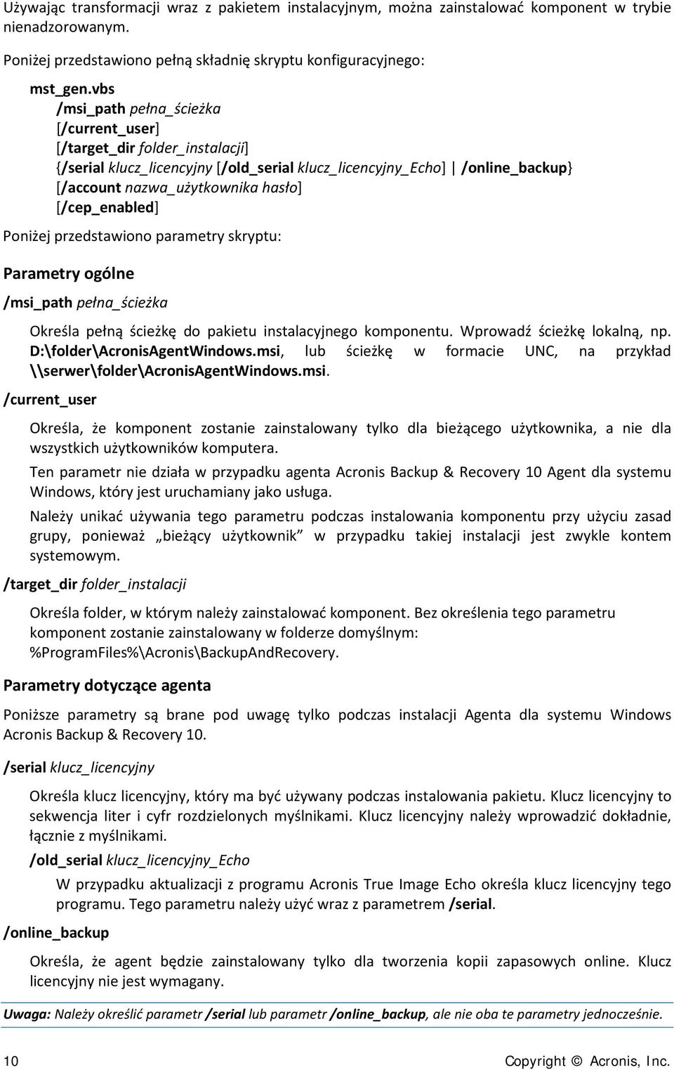 [/cep_enabled] Poniżej przedstawiono parametry skryptu: Parametry ogólne /msi_path pełna_ścieżka Określa pełną ścieżkę do pakietu instalacyjnego komponentu. Wprowadź ścieżkę lokalną, np.