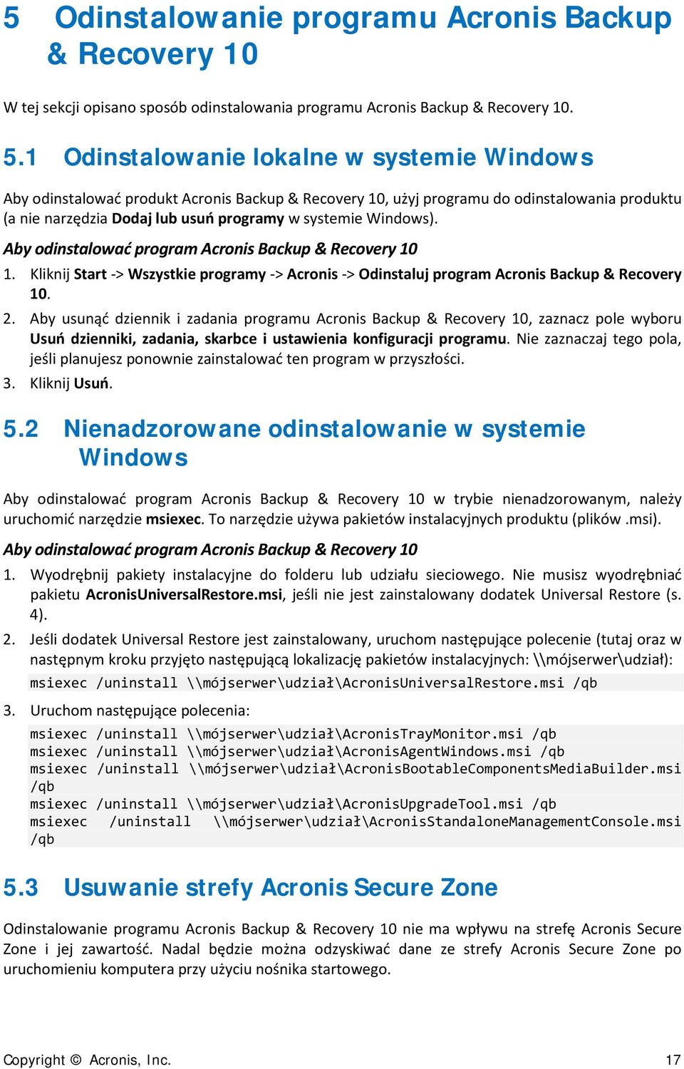 Windows). Aby odinstalować program Acronis Backup & Recovery 10 1. Kliknij Start -> Wszystkie programy -> Acronis -> Odinstaluj program Acronis Backup & Recovery 10. 2.