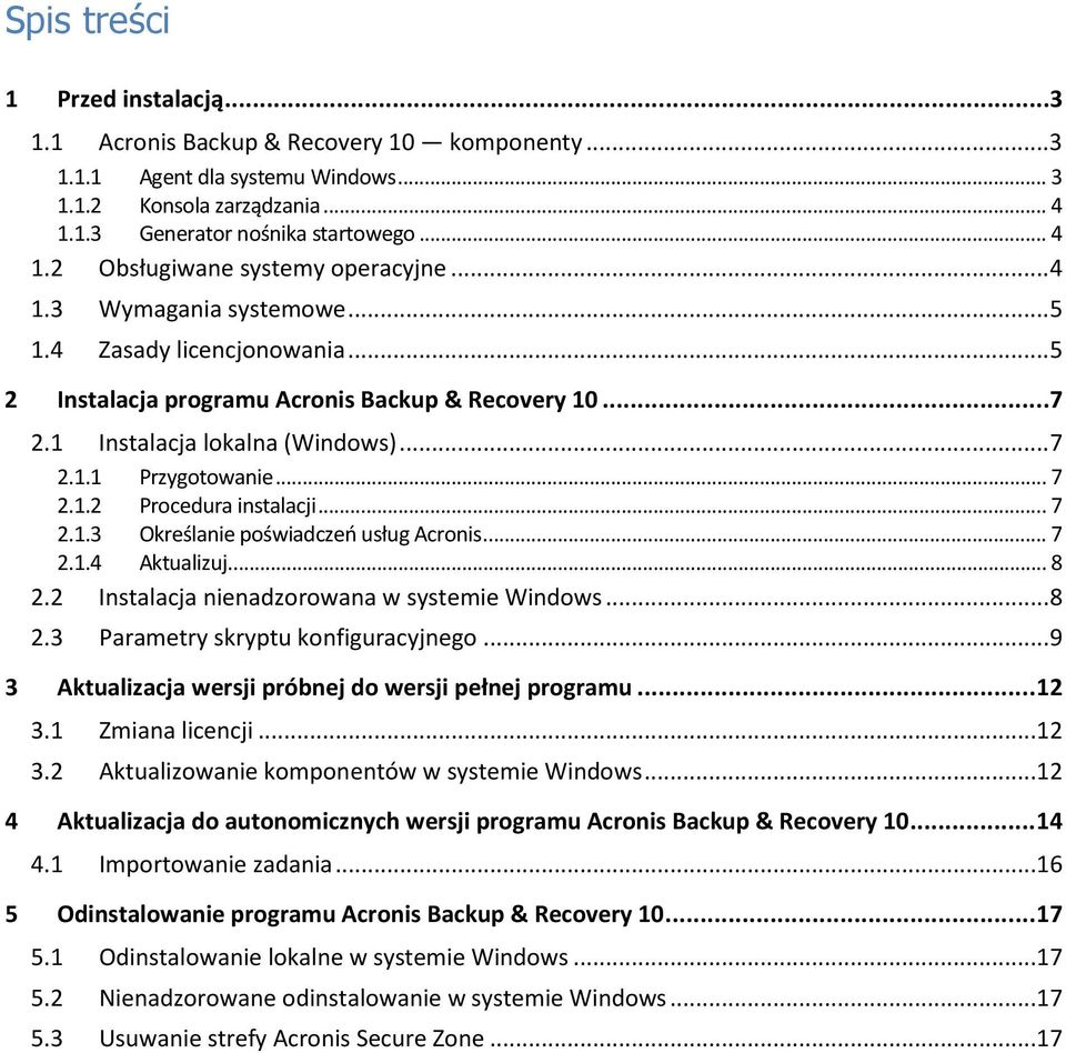 .. 7 2.1.3 Określanie poświadczeń usług Acronis... 7 2.1.4 Aktualizuj... 8 2.2 Instalacja nienadzorowana w systemie Windows... 8 2.3 Parametry skryptu konfiguracyjnego.